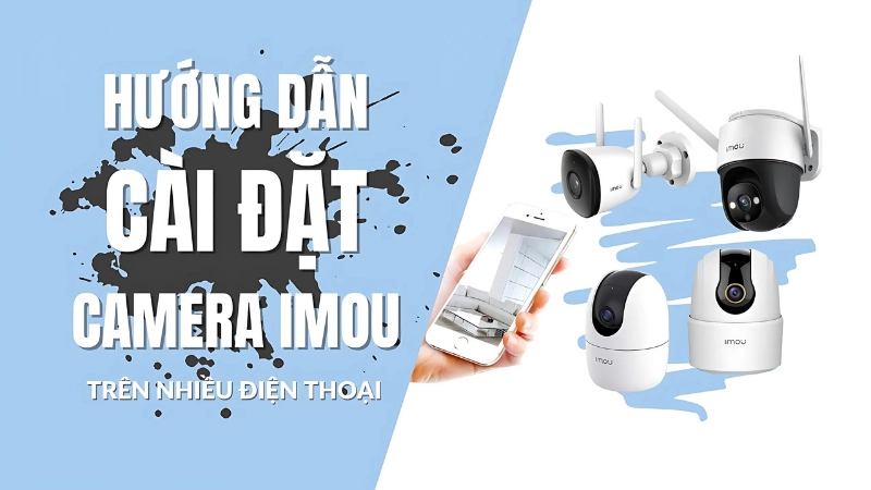 Hướng dẫn cài đặt camera Imou chi tiết từng bước
