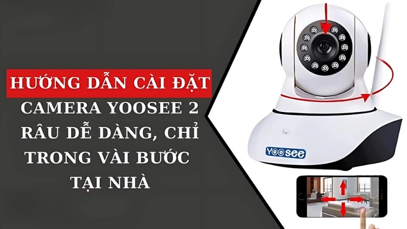 Hướng dẫn cài đặt camera Yoosee 2 râu bằng điện thoại 