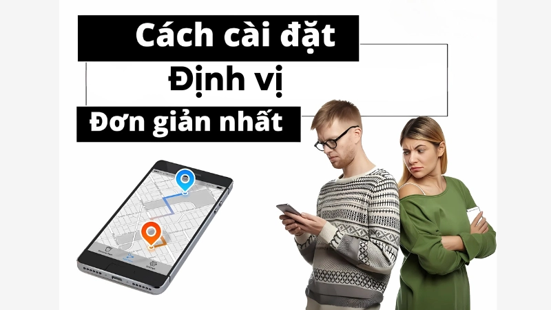 Hướng dẫn cài đặt định vị trên điện thoại Android