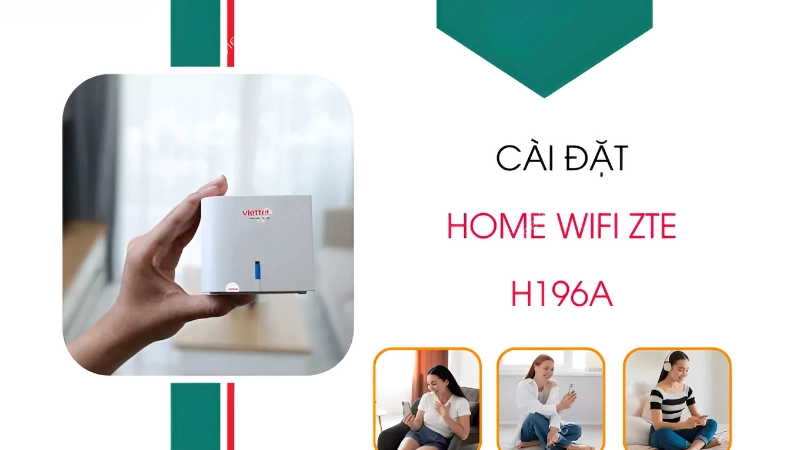 Hướng dẫn cài đặt Home Wifi ZTE H196A