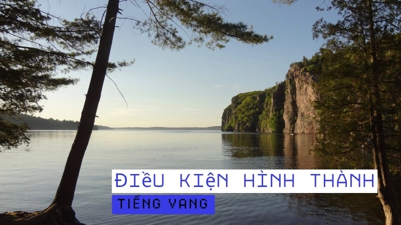 Khoảng cách tối thiểu khoảng 12 mét là điều kiện tiên quyết để tiếng vang hình thành khi nào
