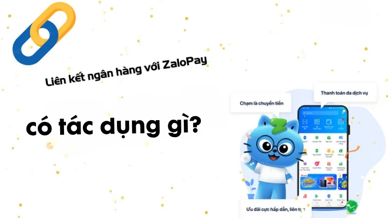 Liên kết ngân hàng với ZaloPay có tác dụng gì