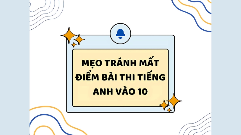 Mẹo làm từng dạng bài trong đề thi tiếng Anh vào 10