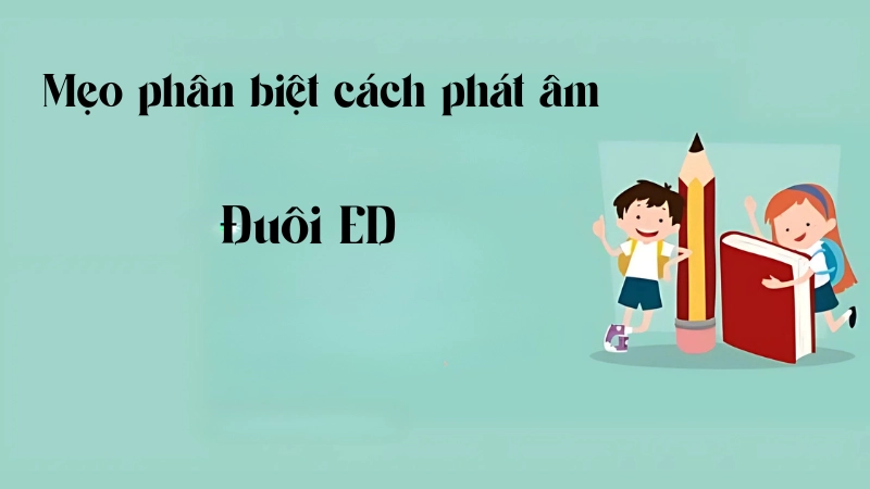 Mẹo phân biệt cách phát âm đuôi ED