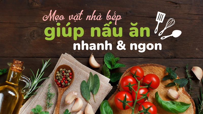 Mẹo vặt nhà bếp giúp tiết kiệm thời gian nấu nướng