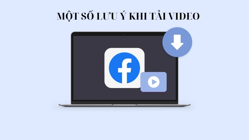 Một số lưu ý khi tải video từ Facebook