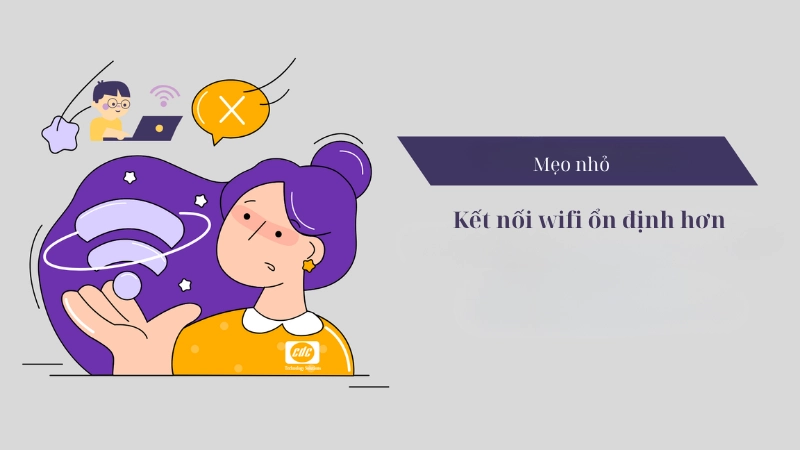 Một số mẹo nhỏ giúp kết nối wifi ổn định hơn