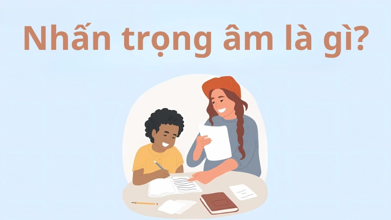 Nhấn trọng âm là gì và tại sao quan trọng