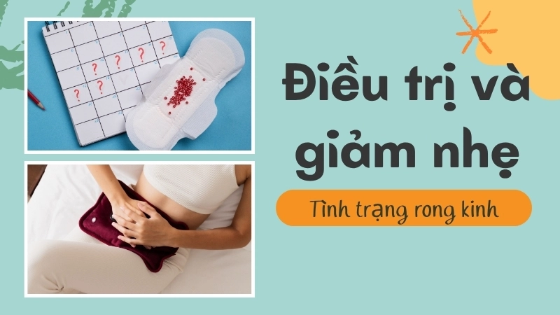 Những phương pháp điều trị và giảm nhẹ tình trạng rong kinh