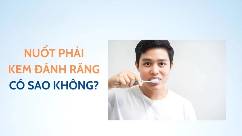 Nuốt kem đánh răng có bị sao không?