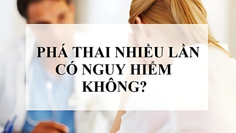 Phá thai nhiều có bị sao không?