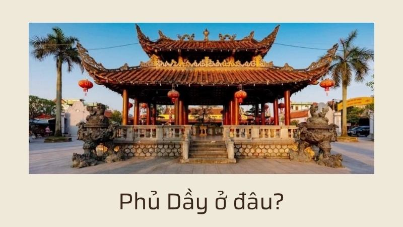 Phủ Dầy ở đâu?