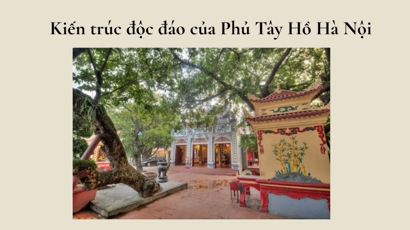 Kiến trúc độc đáo của Phủ Tây Hồ Hà Nội