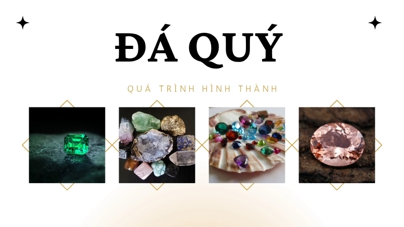 Quá trình hình thành đá quý được tôi luyện dưới những điều kiện cực kỳ đặc biệt và hiếm có trong lòng Trái Đất