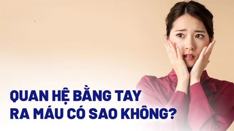 Dấu hiệu nhận biết khi bị tổn thương hoặc nhiễm khuẩn sau khi quan hệ bằng tay