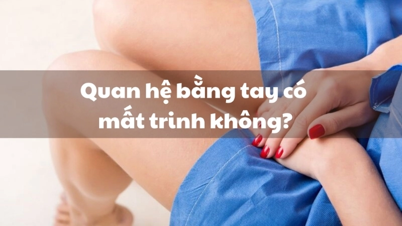 Quan hệ bằng tay có bị sao không?