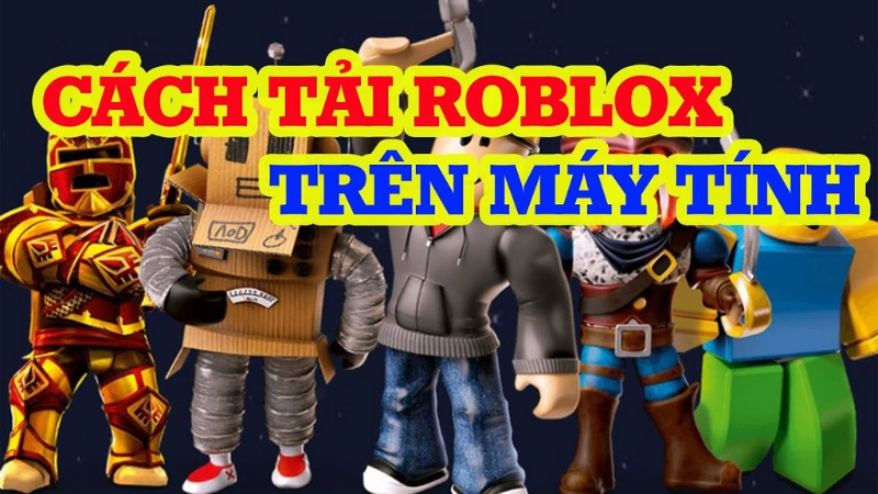 Hướng dẫn cách tải Roblox về máy tính và điện thoại
