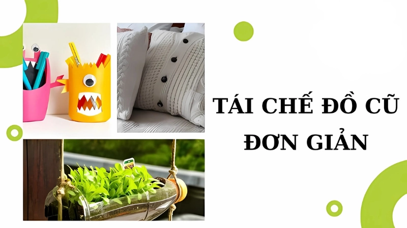  Tái sử dụng và tận dụng đồ cũ