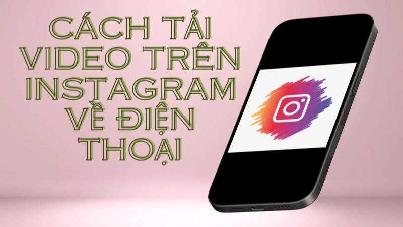 Tải video Instagram bằng ứng dụng trên điện thoại