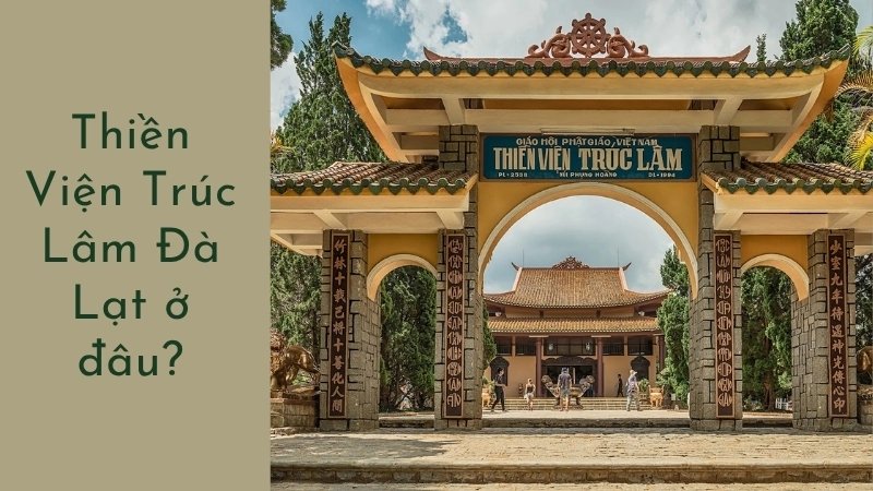 Thiền Viện Trúc Lâm Đà Lạt ở đâu?