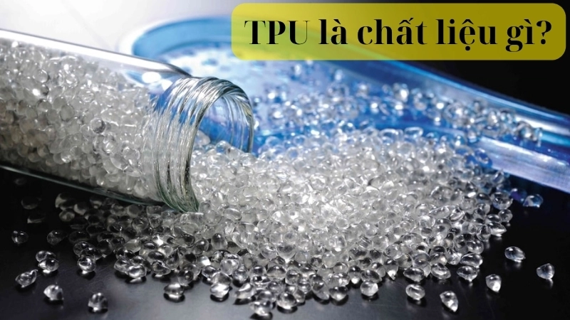 TPU là chất liệu gì?