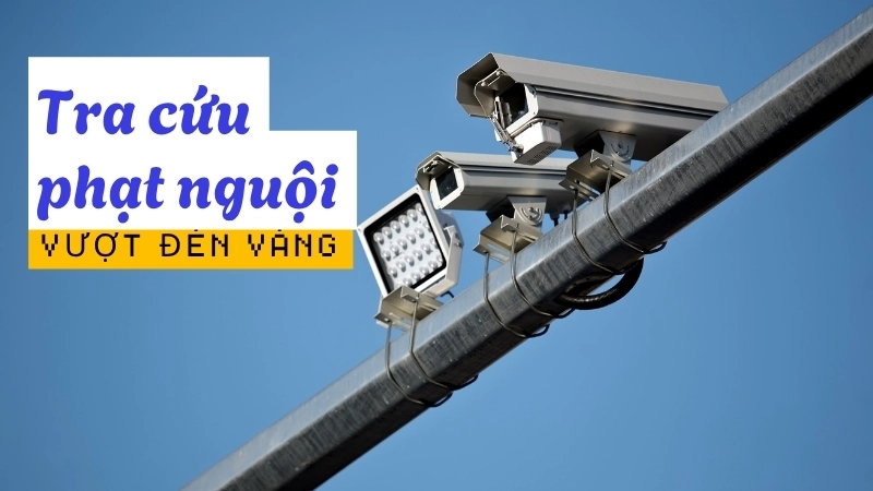  Tra cứu phạt nguội vượt đèn vàng giúp chủ xe nắm bắt thông tin và xử lý kịp thời