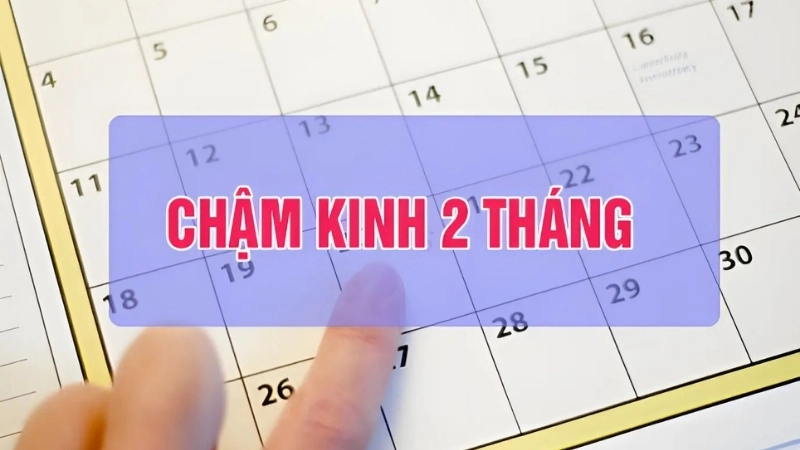 Trễ kinh 2 tháng có bị sao không?