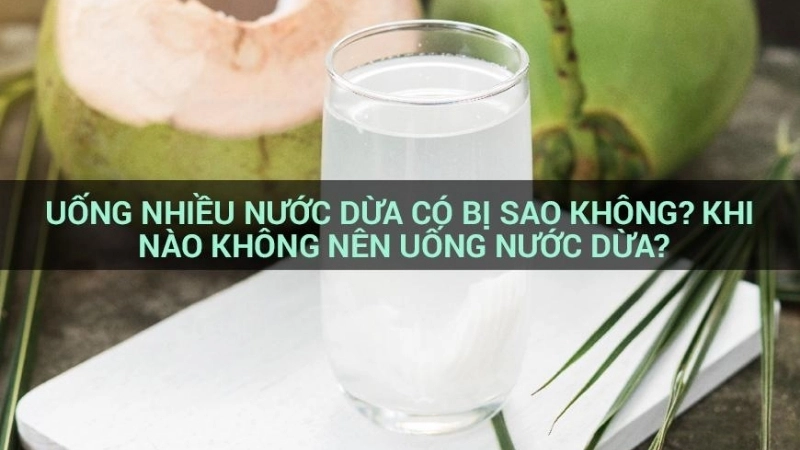 Uống nhiều nước dừa có bị sao không?