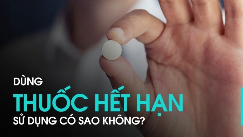Uống thuốc hết hạn có bị sao không?