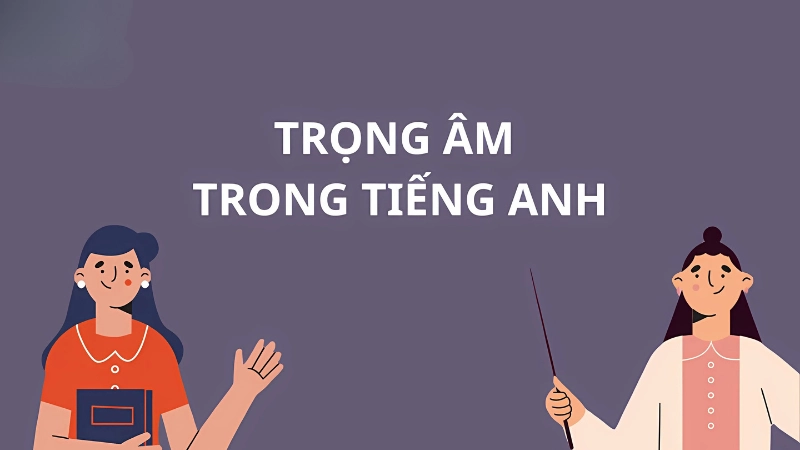 Vì sao cần nắm vững kỹ năng đánh trọng âm