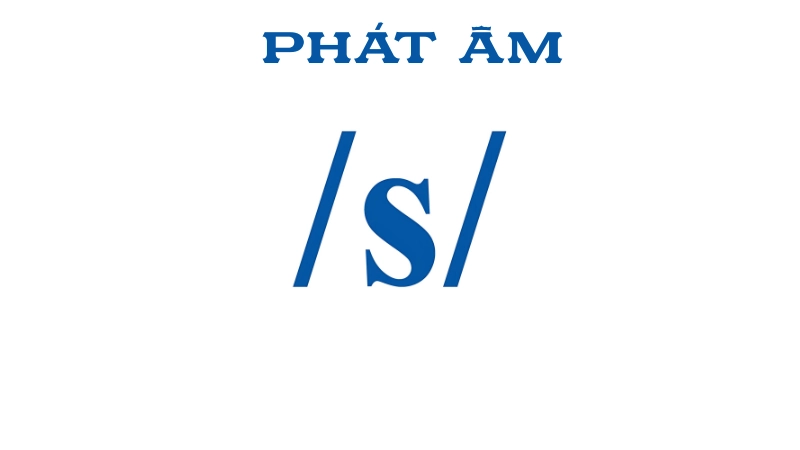 Vì sao phát âm đúng âm S lại quan trọng