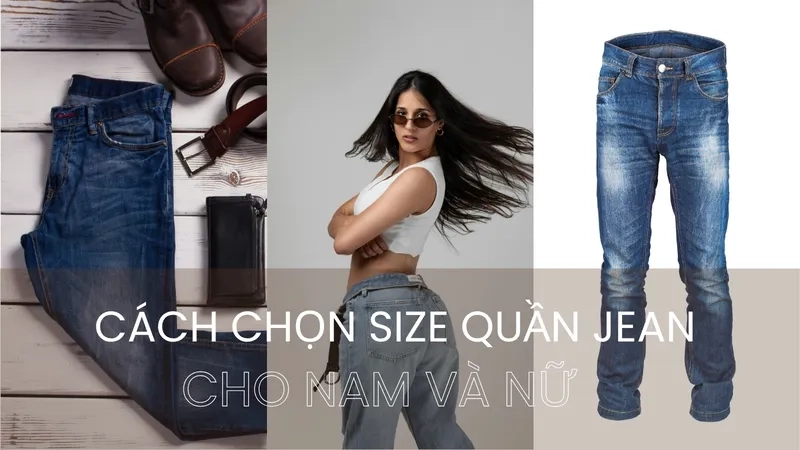 Cách chọn size quần jean cho nam và nữ đơn giản, đảm bảo vừa vặn