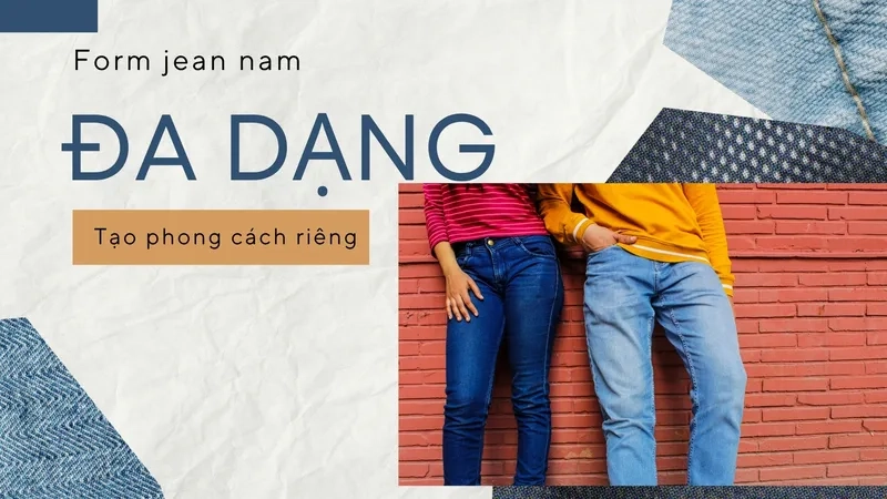 Form quần jean nam đa dạng, từ slim fit đến relaxed, tạo phong cách riêng