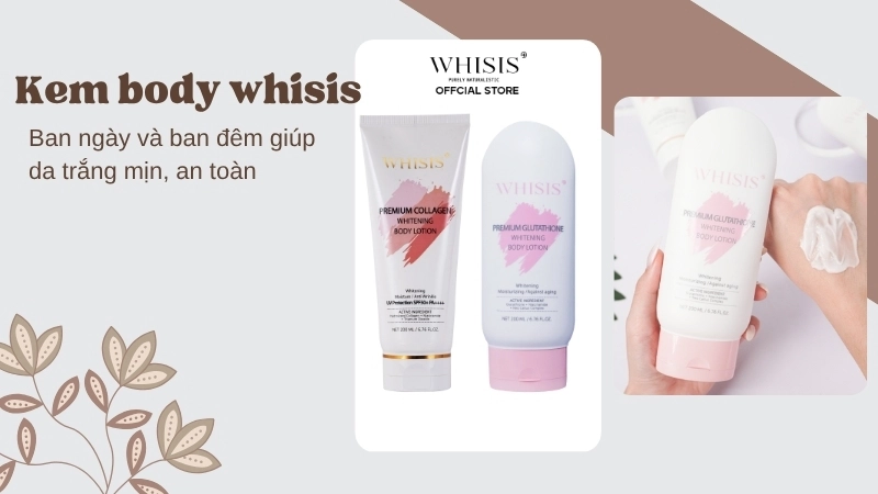Gợi ý bộ đôi kem body whisis ban ngày và ban đêm giúp da trắng mịn, an toàn