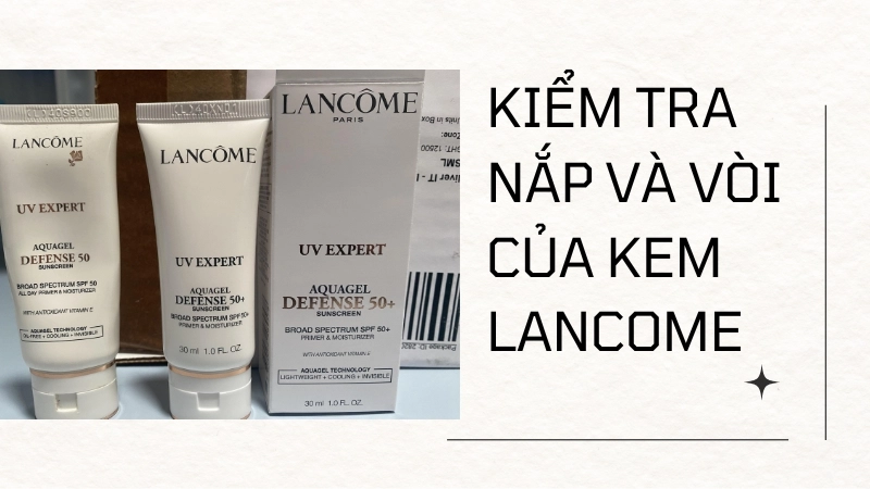 Kiểm tra kỹ nắp và vòi pump của tuýp kem lancome
