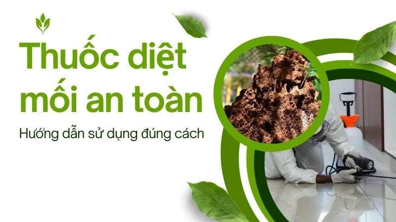 Một số loại thuốc diệt mối có thể độc hại nếu không được sử dụng đúng cách