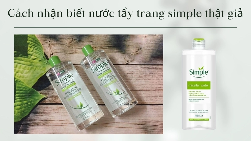 Nhận biết nước tẩy trang Simple giả để đảm bảo an toàn cho làn da của bạn