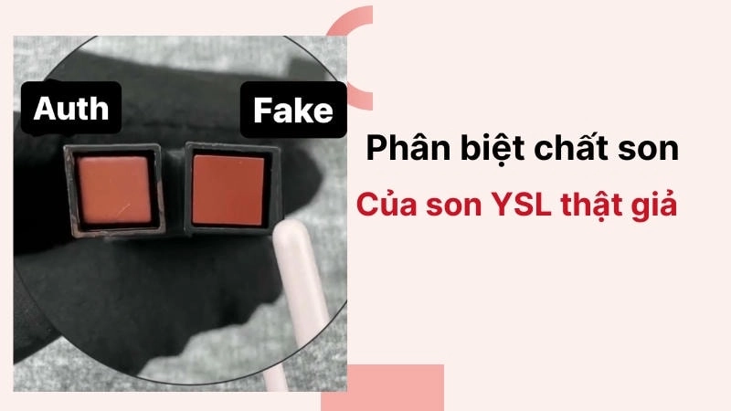  So sánh chất son mướt mịn của son YSL thật và chất son bở của son giả