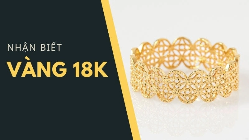 Vàng 18K là sự kết hợp của vàng nguyên chất với bạc và đồng
