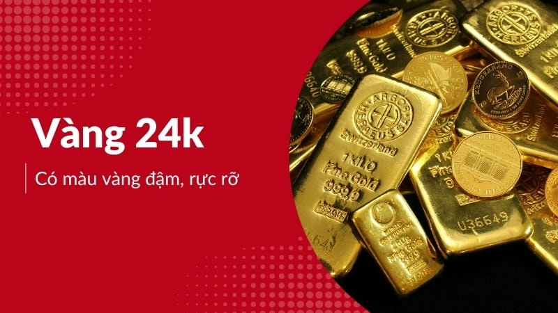Vàng 24K thường có màu vàng đậm, rực rỡ đặc trưng của vàng nguyên chất