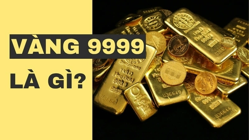 Vàng 9999, hay vàng 24K, là loại vàng nguyên chất 99.99%, có màu vàng đậm