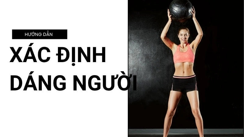 Xác định dáng người giúp chọn đồ dễ dàng hơn