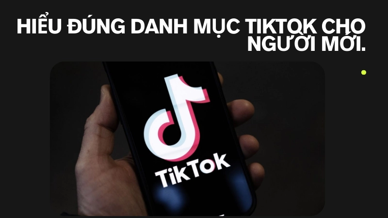 Cách hiểu đúng danh mục TikTok cho người mới