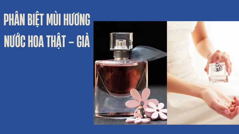 Phân biệt mùi hương nước hoa thật và giả